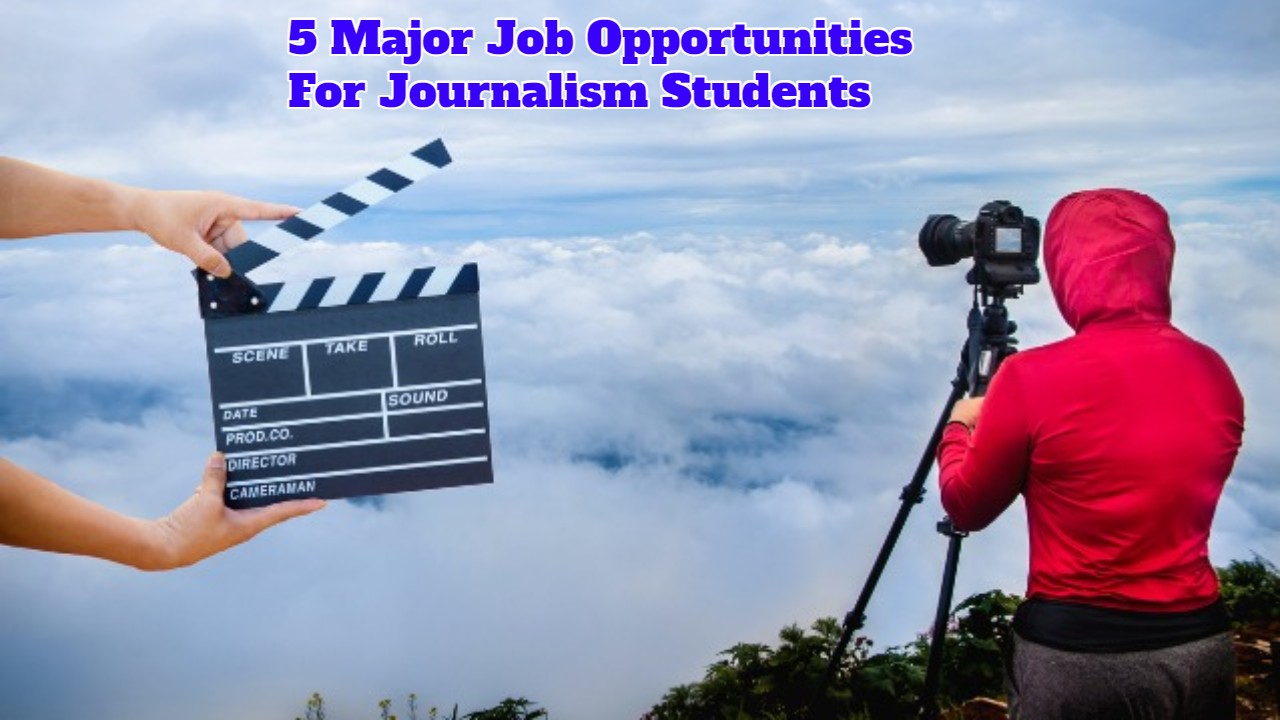 5 Major Job Opportunities For Journalism Students Successyeti