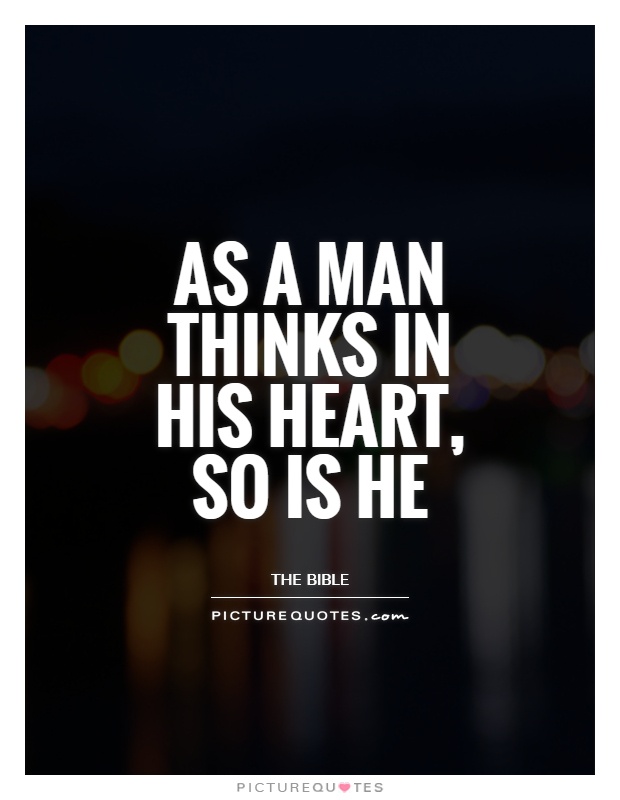 As A Man Thinks In His Heart So Is He