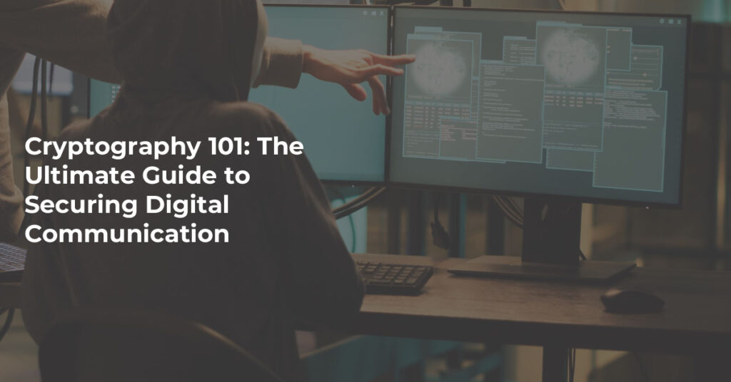 Cryptography 101 The Ultimate Guide To Securing Digital Communication