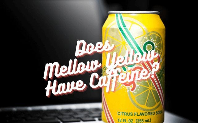 Does Mellow Yellow Have Caffeine