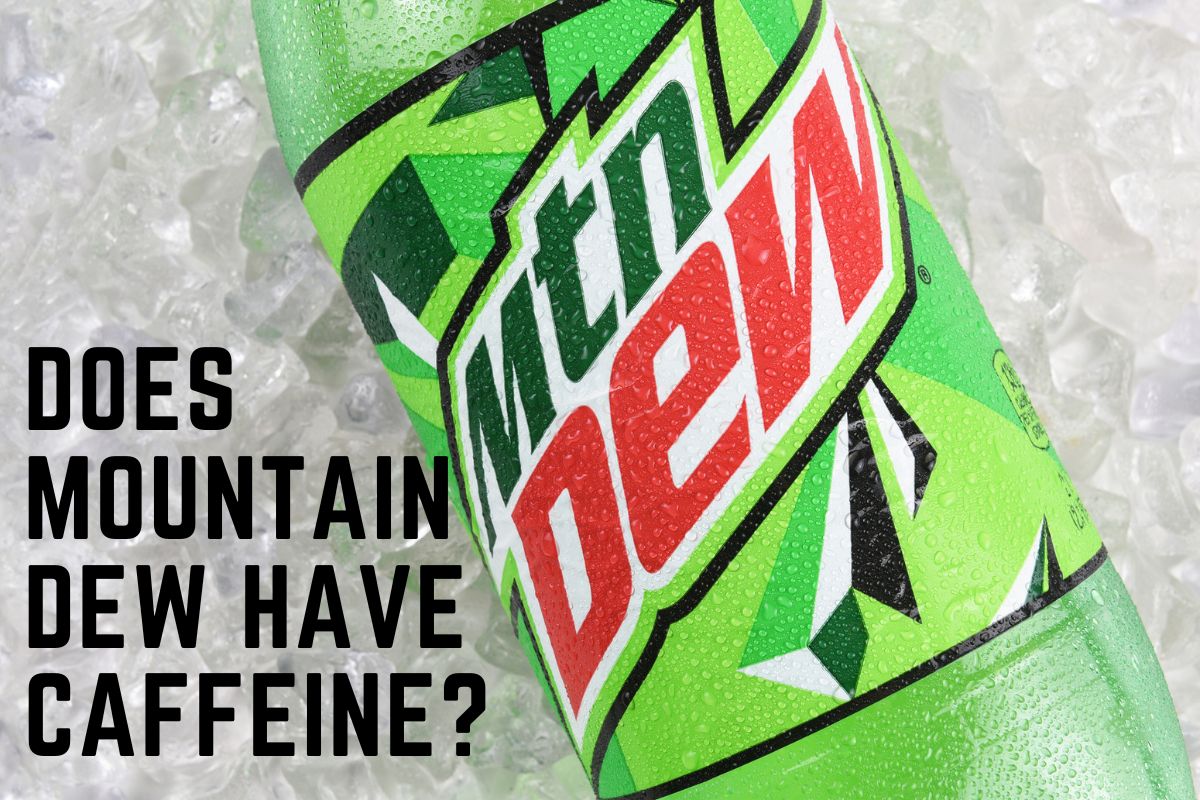 Does Mountain Dew Have Caffeine Popular Beverage 2023