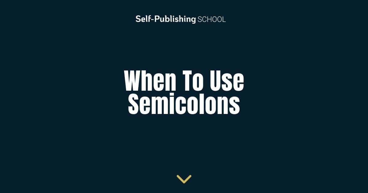 When To Use Semicolons Your Easy Guide